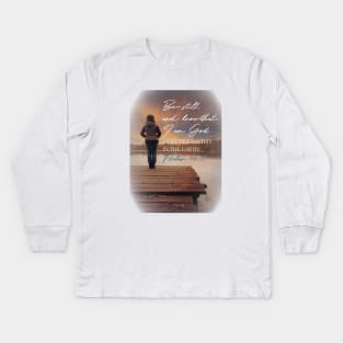 Be still and rest.  Psalm 46:10 Kids Long Sleeve T-Shirt